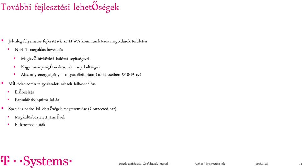 energiaigény magas élettartam (adott esetben 5-10-15 év) Működés során felgyülemlett adatok felhasználása Előrejelzés