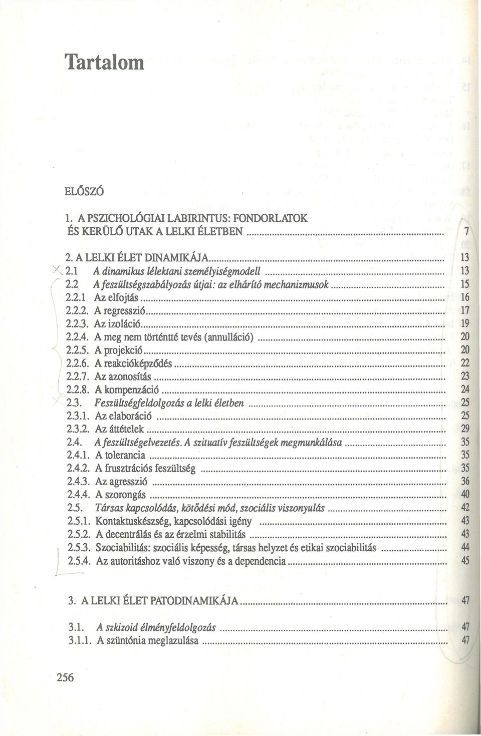 Feszültségfeldolgozás a lelki életben 231 Azelaboráció 232 Az áttételek 24 A feszültségelvezetés A szituatív feszültségek megmunkálása 241 A tolerancia 242 Afrusztrációsfeszültség 243 Az agresszió