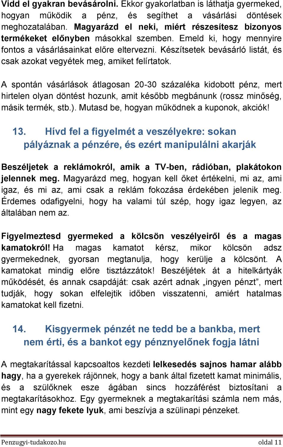 Készítsetek bevásárló listát, és csak azokat vegyétek meg, amiket felírtatok.