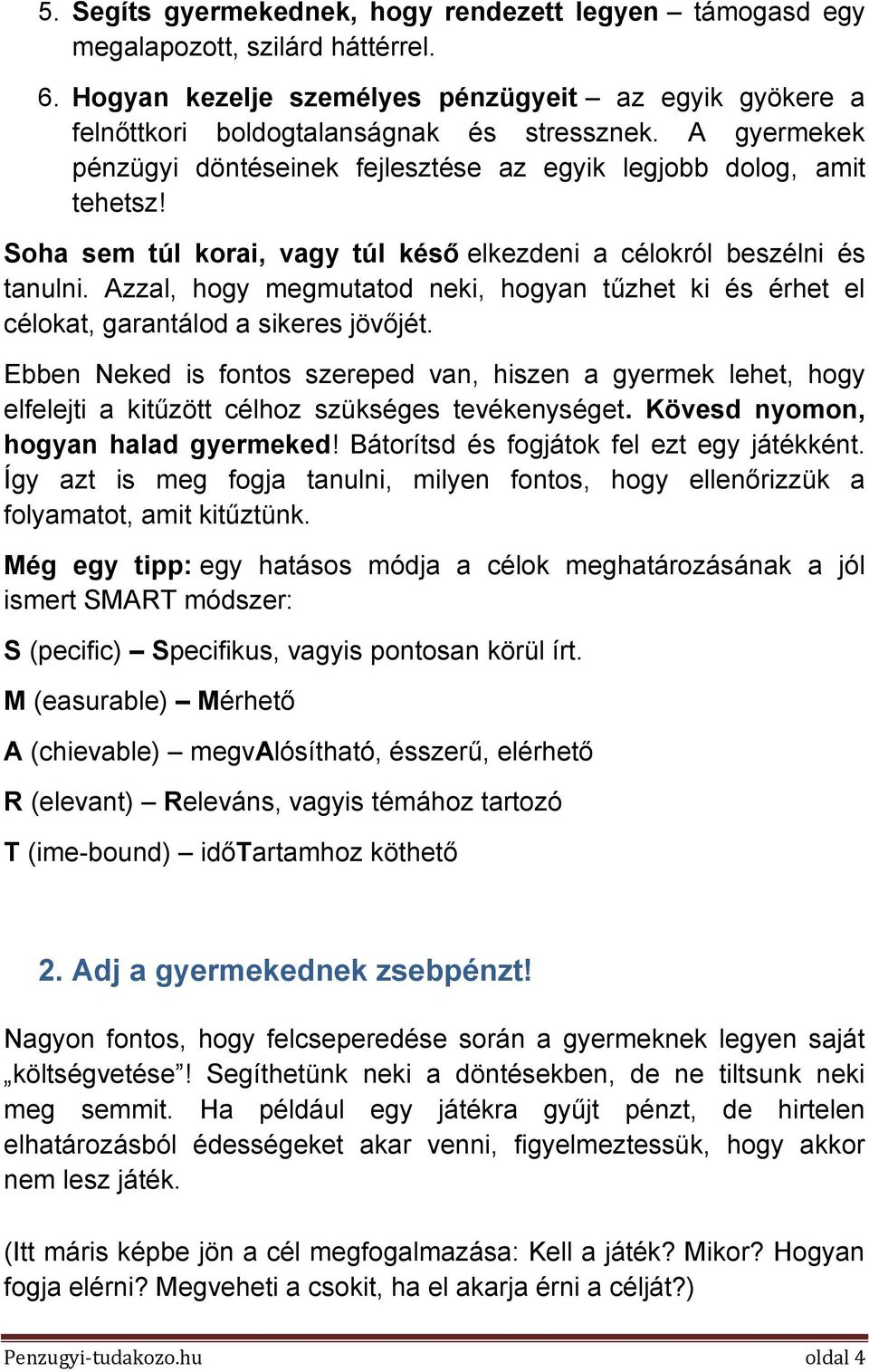 Azzal, hogy megmutatod neki, hogyan tűzhet ki és érhet el célokat, garantálod a sikeres jövőjét.