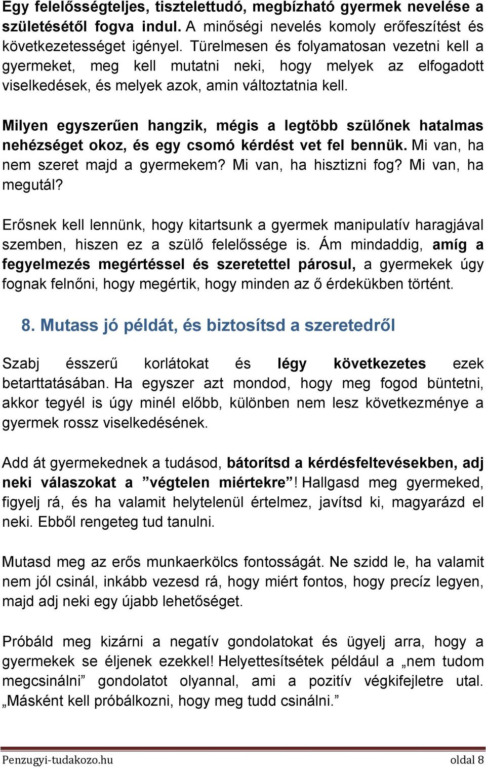 Milyen egyszerűen hangzik, mégis a legtöbb szülőnek hatalmas nehézséget okoz, és egy csomó kérdést vet fel bennük. Mi van, ha nem szeret majd a gyermekem? Mi van, ha hisztizni fog? Mi van, ha megutál?