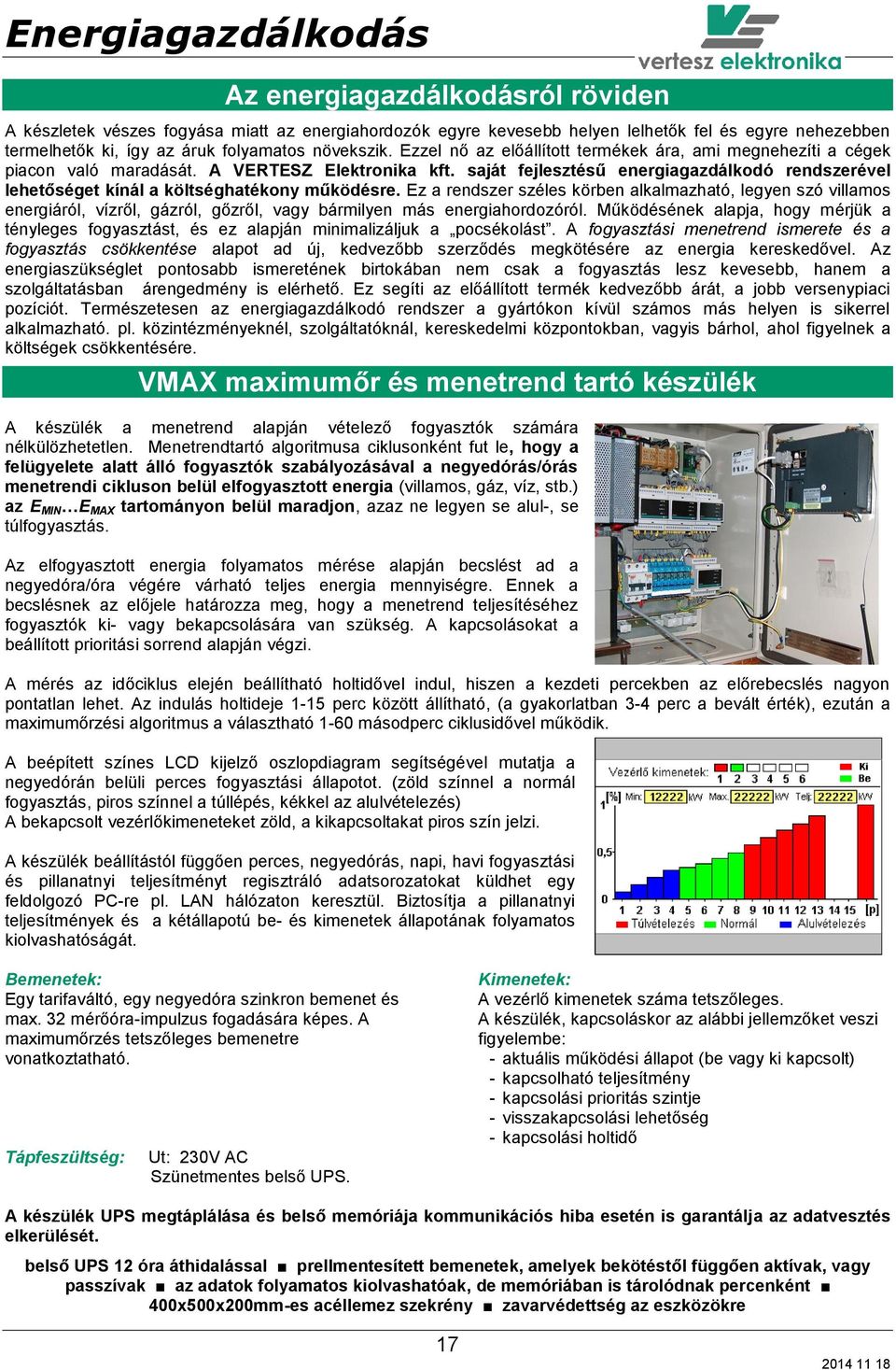 saját fejlesztésű energiagazdálkodó rendszerével lehetőséget kínál a költséghatékony működésre.