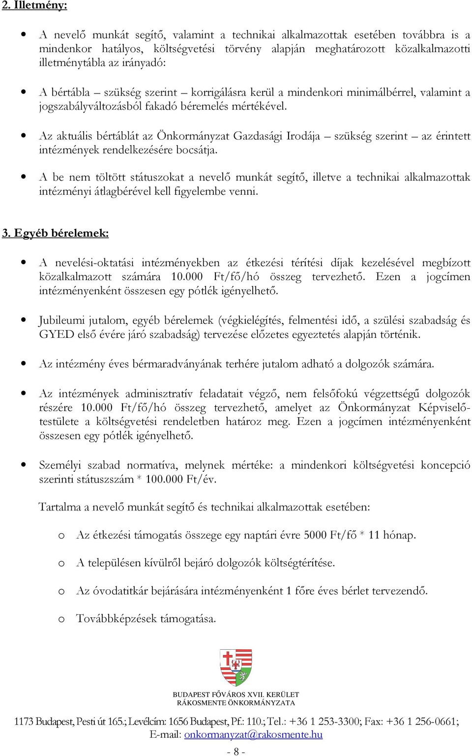 Az aktuális bértáblát az Önkormányzat Gazdasági Irodája szükség szerint az érintett intézmények rendelkezésére bocsátja.