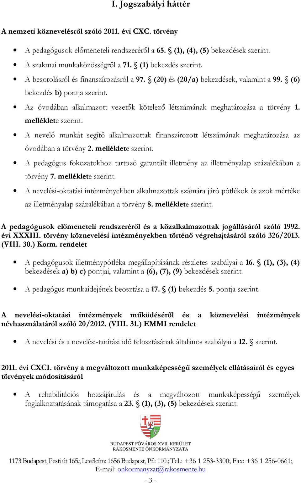 Az óvodában alkalmazott vezetők kötelező létszámának meghatározása a törvény 1. melléklete szerint.