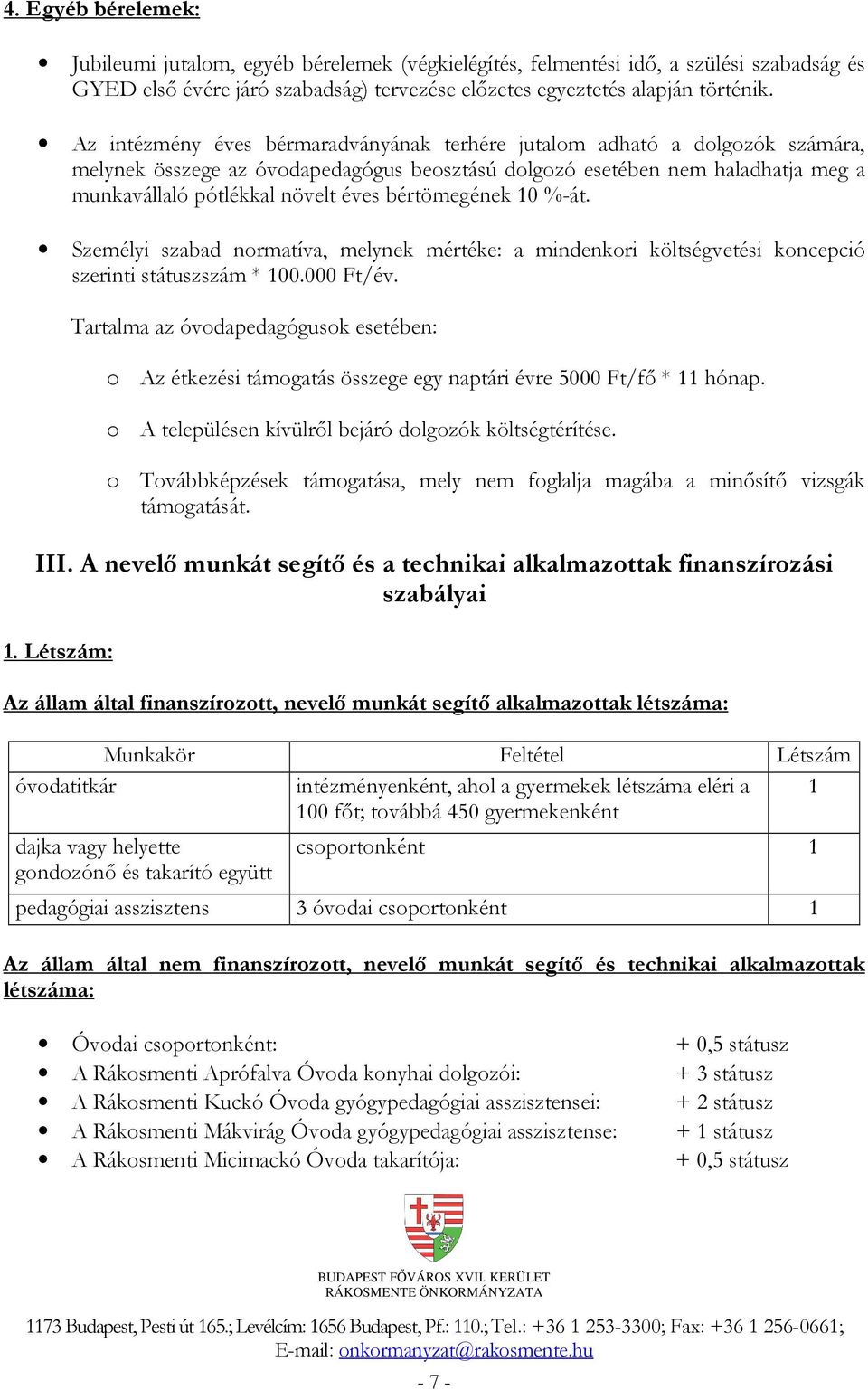 bértömegének 10 %-át. Személyi szabad normatíva, melynek mértéke: a mindenkori költségvetési koncepció szerinti státuszszám * 100.000 Ft/év.