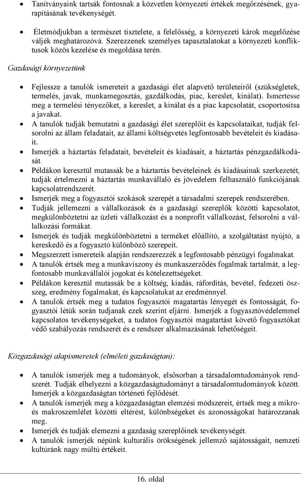 Szerezzenek személyes tapasztalatokat a környezeti konfliktusok közös kezelése és megoldása terén.