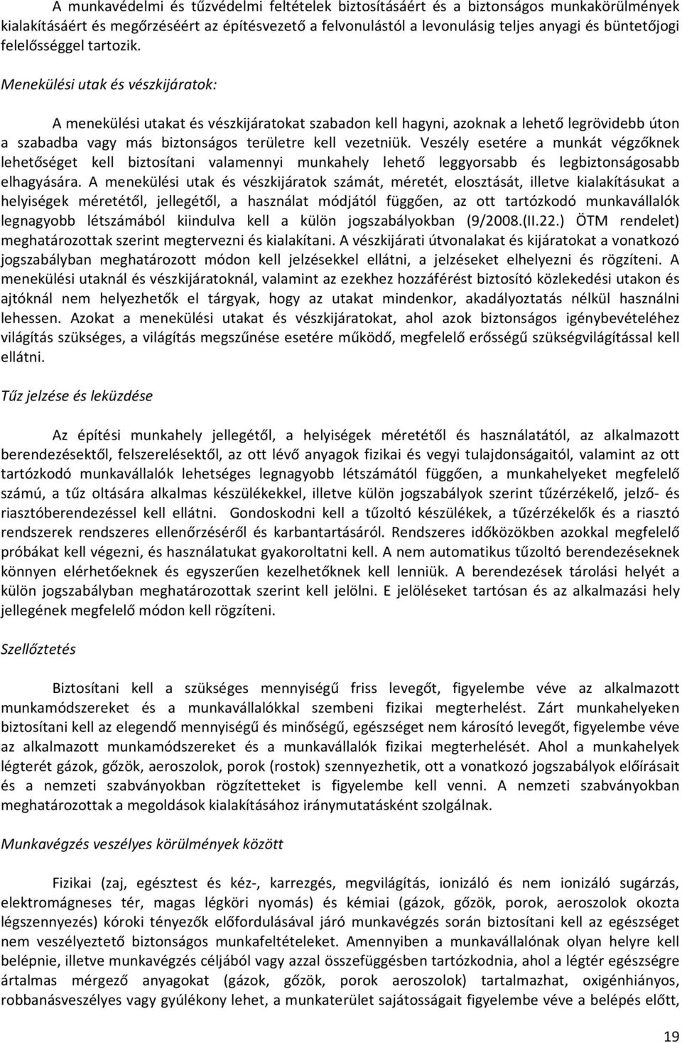 Menekülési utak és vészkijáratok: A menekülési utakat és vészkijáratokat szabadon kell hagyni, azoknak a lehető legrövidebb úton a szabadba vagy más biztonságos területre kell vezetniük.