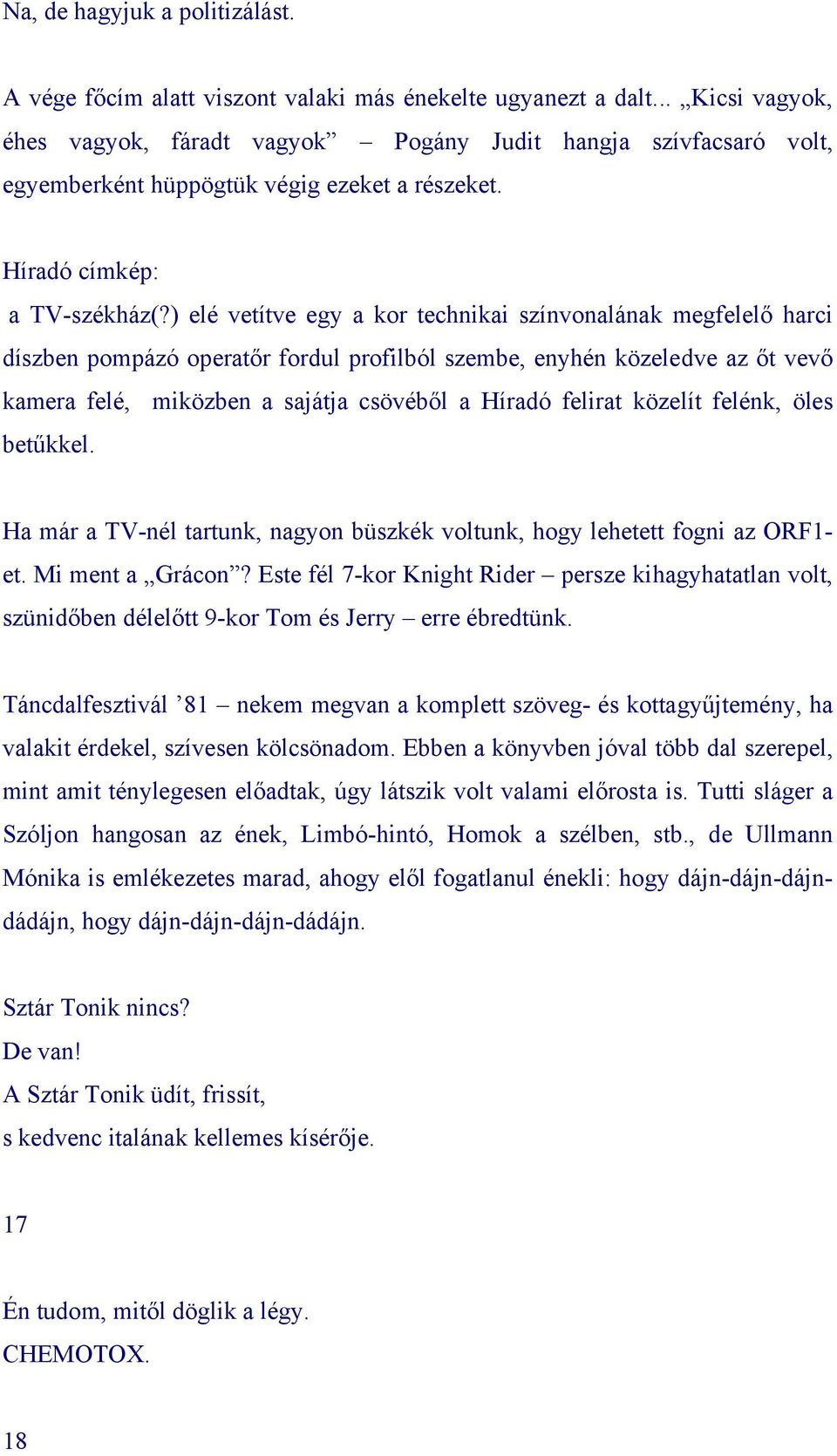 ) elé vetítve egy a kor technikai színvonalának megfelelő harci díszben pompázó operatőr fordul profilból szembe, enyhén közeledve az őt vevő kamera felé, miközben a sajátja csövéből a Híradó felirat