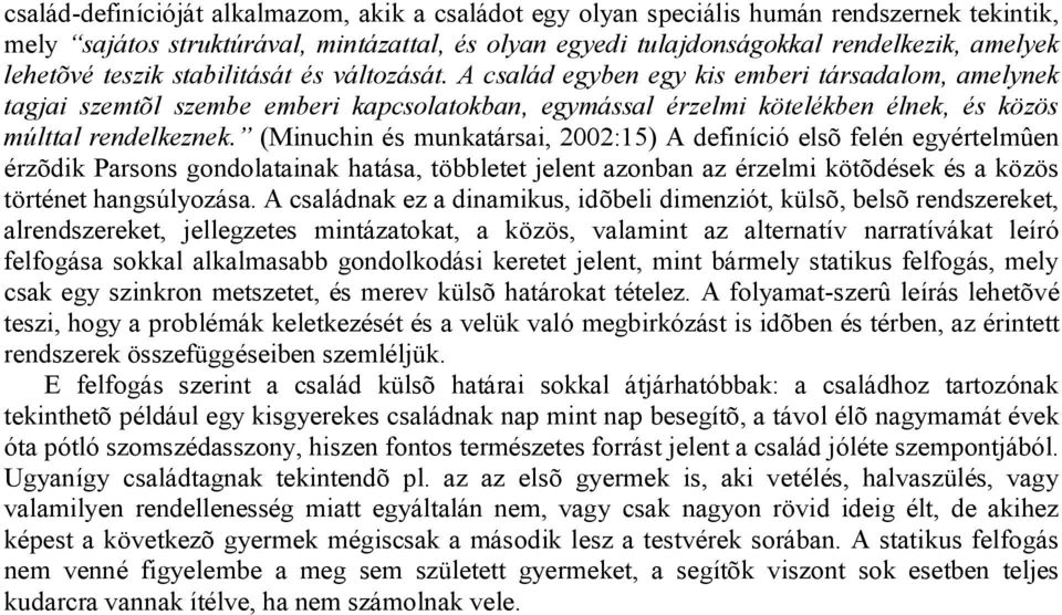 (Minuchin és munkatársai, 2002:15) A definíció elsõ felén egyértelmûen érzõdik Parsons gondolatainak hatása, többletet jelent azonban az érzelmi kötõdések és a közös történet hangsúlyozása.