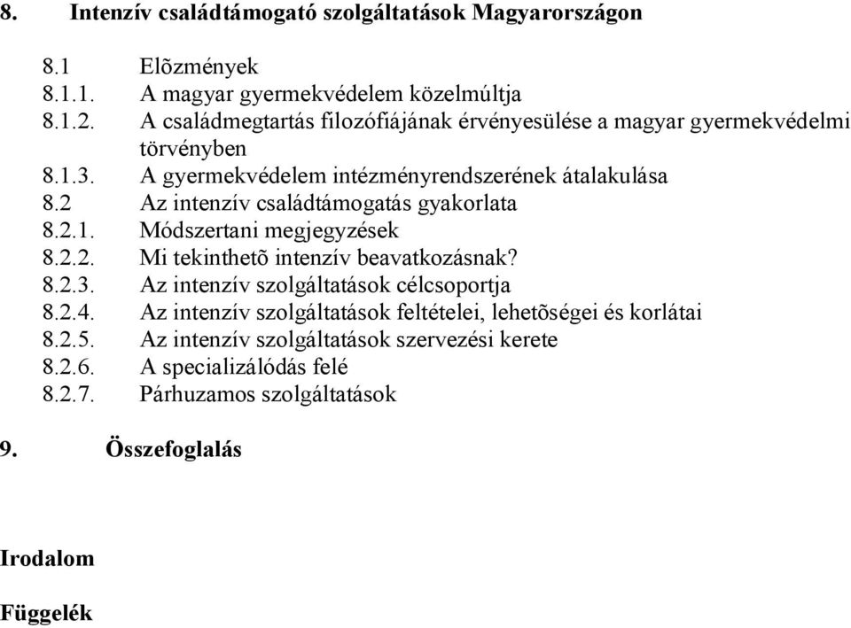 2 Az intenzív családtámogatás gyakorlata 8.2.1. Módszertani megjegyzések 8.2.2. Mi tekinthetõ intenzív beavatkozásnak? 8.2.3.