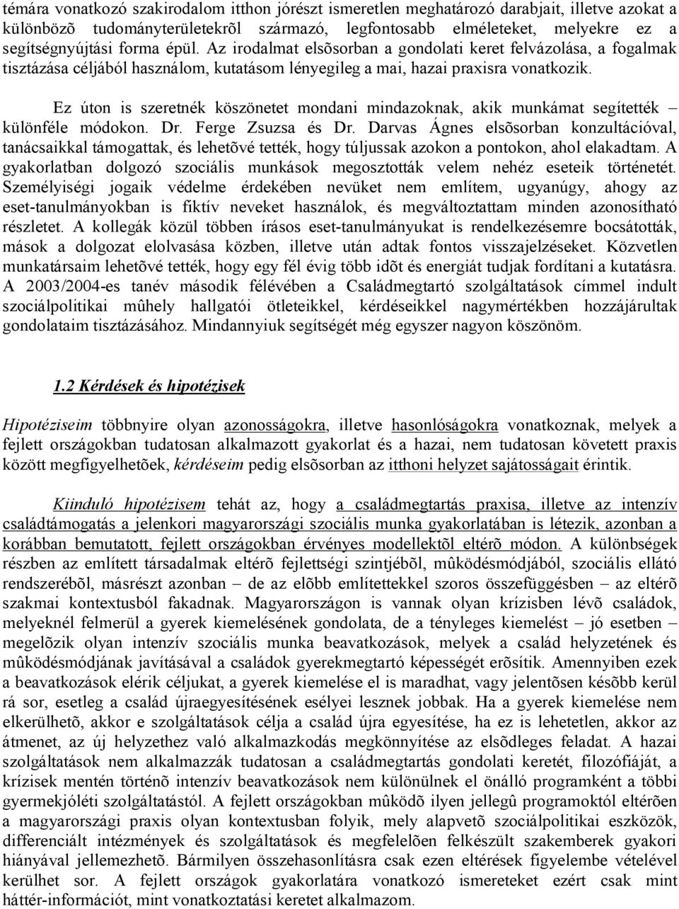 Ez úton is szeretnék köszönetet mondani mindazoknak, akik munkámat segítették különféle módokon. Dr. Ferge Zsuzsa és Dr.