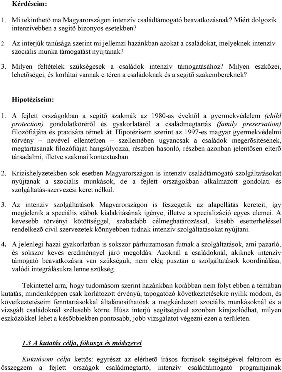 Milyen eszközei, lehetõségei, és korlátai vannak e téren a családoknak és a segítõ szakembereknek? Hipotéziseim: 1.