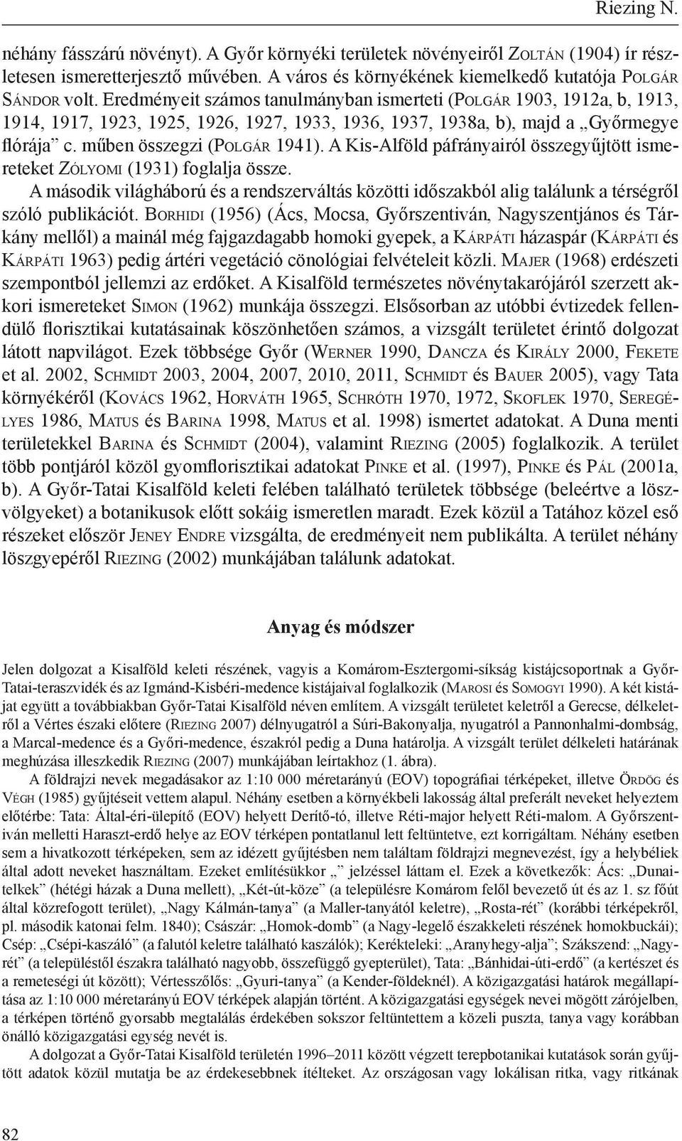 Eredményeit számos tanulmányban ismerteti (Po l g á r 1903, 1912a, b, 1913, 1914, 1917, 1923, 1925, 1926, 1927, 1933, 1936, 1937, 1938a, b), majd a Győrmegye flórája c.