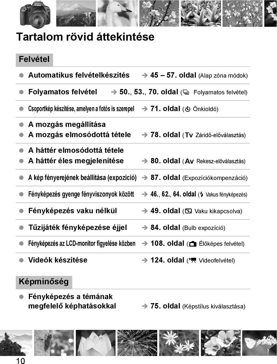 beállítása (expozíció) Fényépezés gyenge fényviszonyo özött Fényépezés vau nélül Tűzijáté fényépezése éjjel Fényépezés az LCD-monitor figyelése özben Videó észítése 71. oldal (j Önioldó) 78.