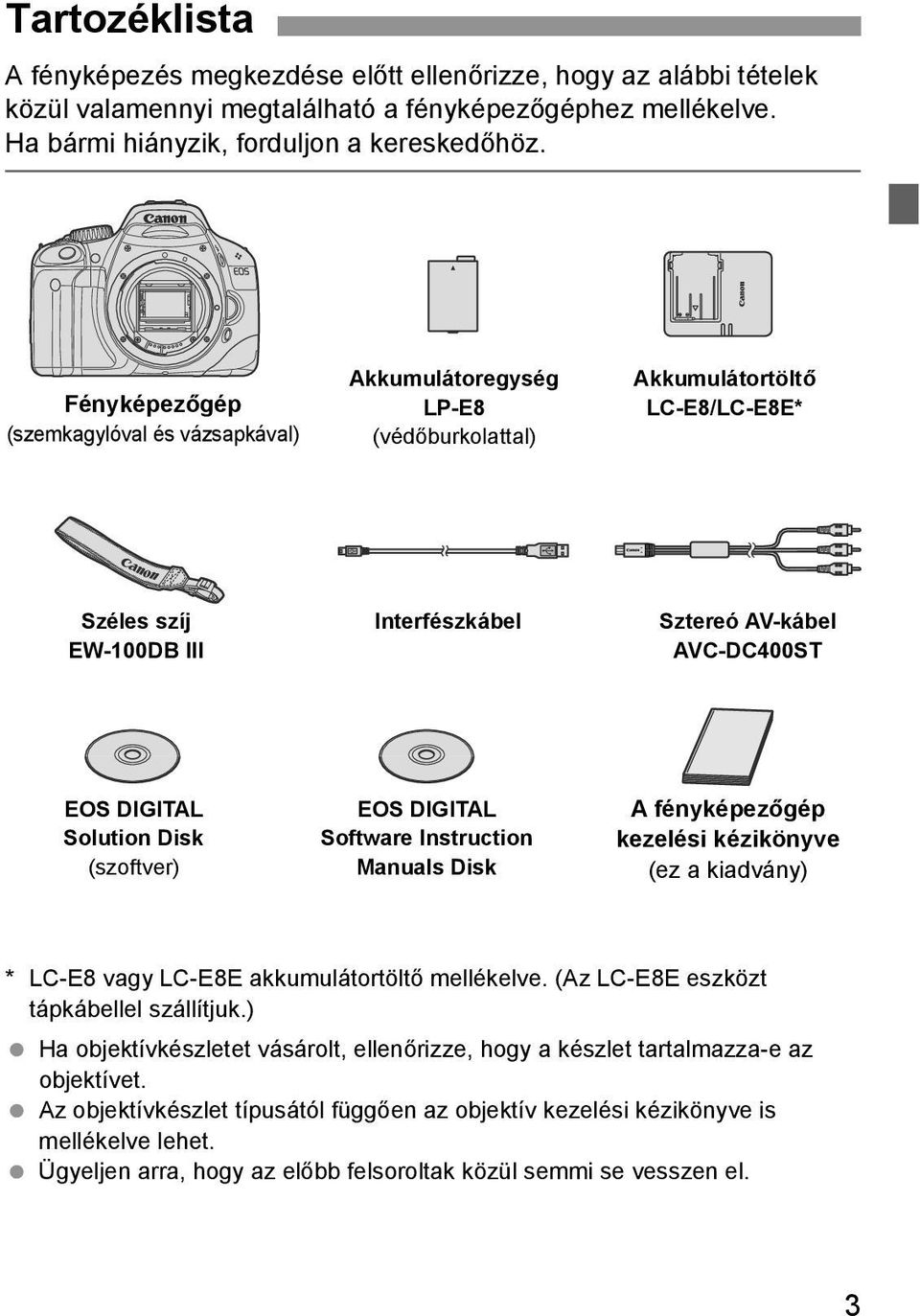 Dis (szoftver) EOS DIGITAL Software Instruction Manuals Dis A fényépezőgép ezelési éziönyve (ez a iadvány) * LC-E8 vagy LC-E8E aumulátortöltő melléelve. (Az LC-E8E eszözt tápábellel szállítju.