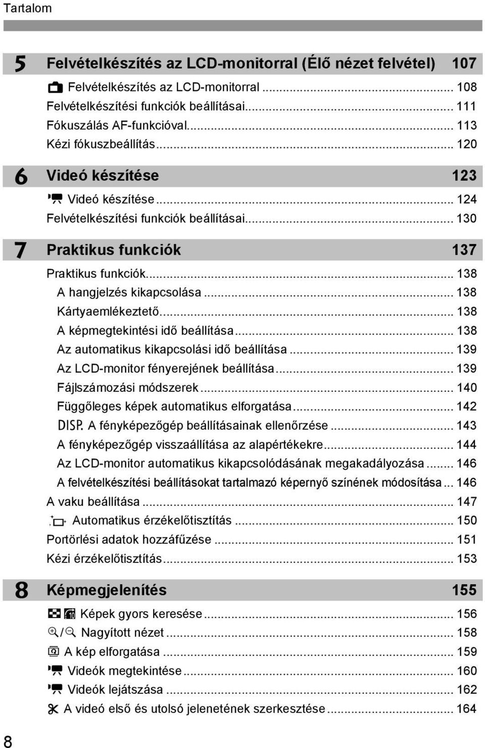 .. 138 Kártyaemléeztető... 138 A épmegteintési idő beállítása... 138 Az automatius iapcsolási idő beállítása... 139 Az LCD-monitor fényerejéne beállítása... 139 Fájlszámozási módszere.