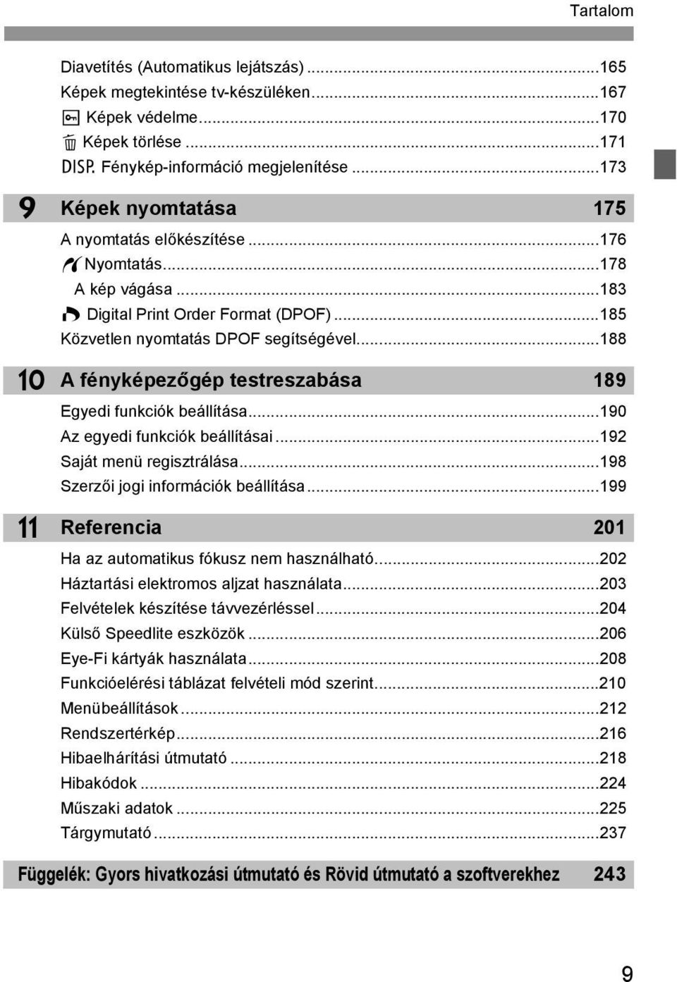 ..188 A fényépezőgép testreszabása 189 Egyedi funció beállítása...190 Az egyedi funció beállításai...192 Saját menü regisztrálása...198 Szerzői jogi információ beállítása.