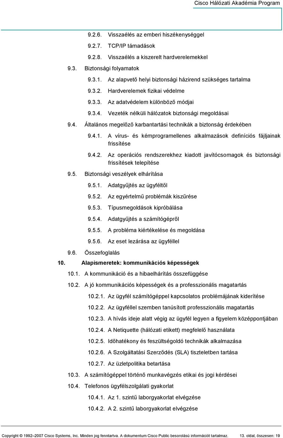 Vezeték nélküli hálózatok biztonsági megoldásai 9.4. Általános megelızı karbantartási technikák a biztonság érdekében 9.4.1.