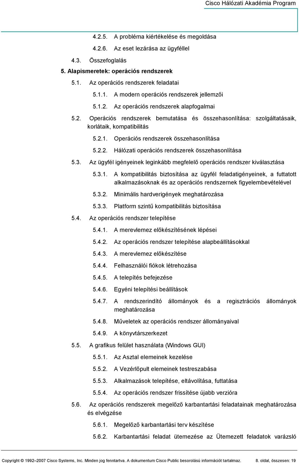 3. Az ügyfél igényeinek leginkább megfelelı operációs rendszer kiválasztása 5.3.1.