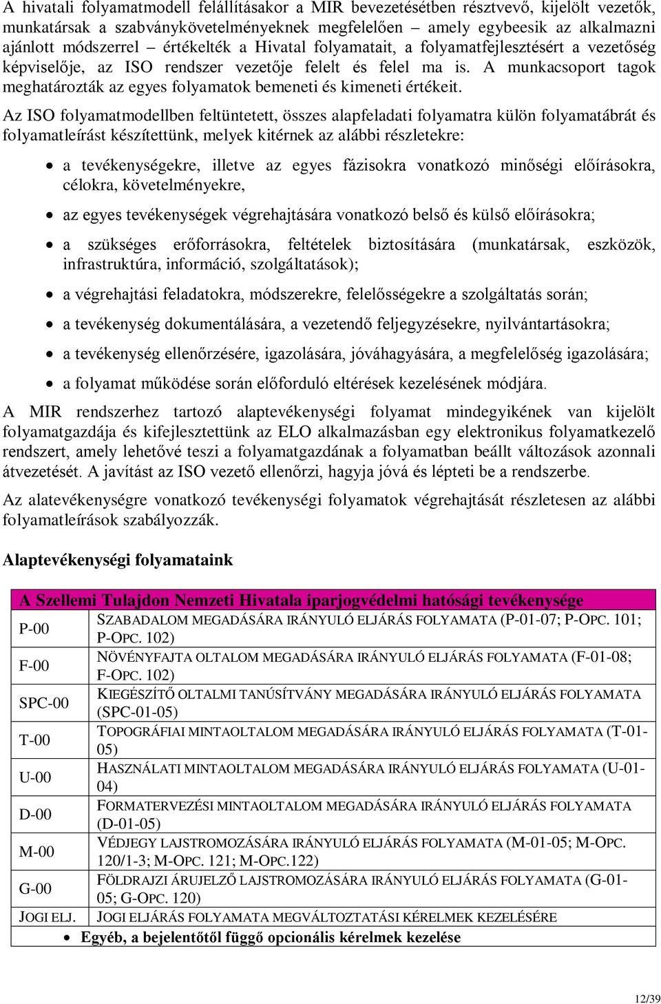 A munkacsoport tagok meghatározták az egyes folyamatok bemeneti és kimeneti értékeit.