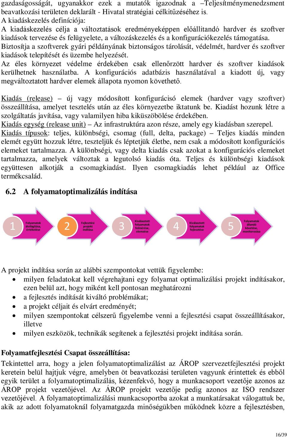 támogatása. Biztosítja a szoftverek gyári példányának biztonságos tárolását, védelmét, hardver és szoftver kiadások telepítését és üzembe helyezését.