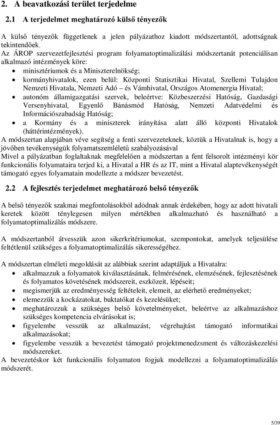 Statisztikai Hivatal, Szellemi Tulajdon Nemzeti Hivatala, Nemzeti Adó és Vámhivatal, Országos Atomenergia Hivatal; autonóm államigazgatási szervek, beleértve: Közbeszerzési Hatóság, Gazdasági