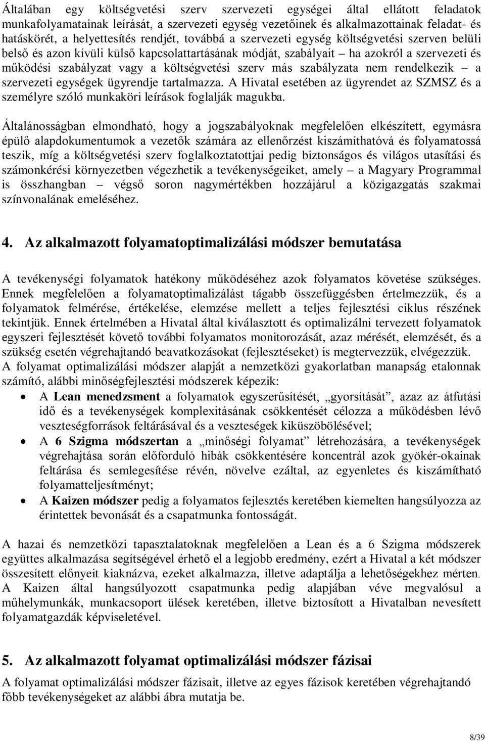 szerv más szabályzata nem rendelkezik a szervezeti egységek ügyrendje tartalmazza. A Hivatal esetében az ügyrendet az SZMSZ és a személyre szóló munkaköri leírások foglalják magukba.