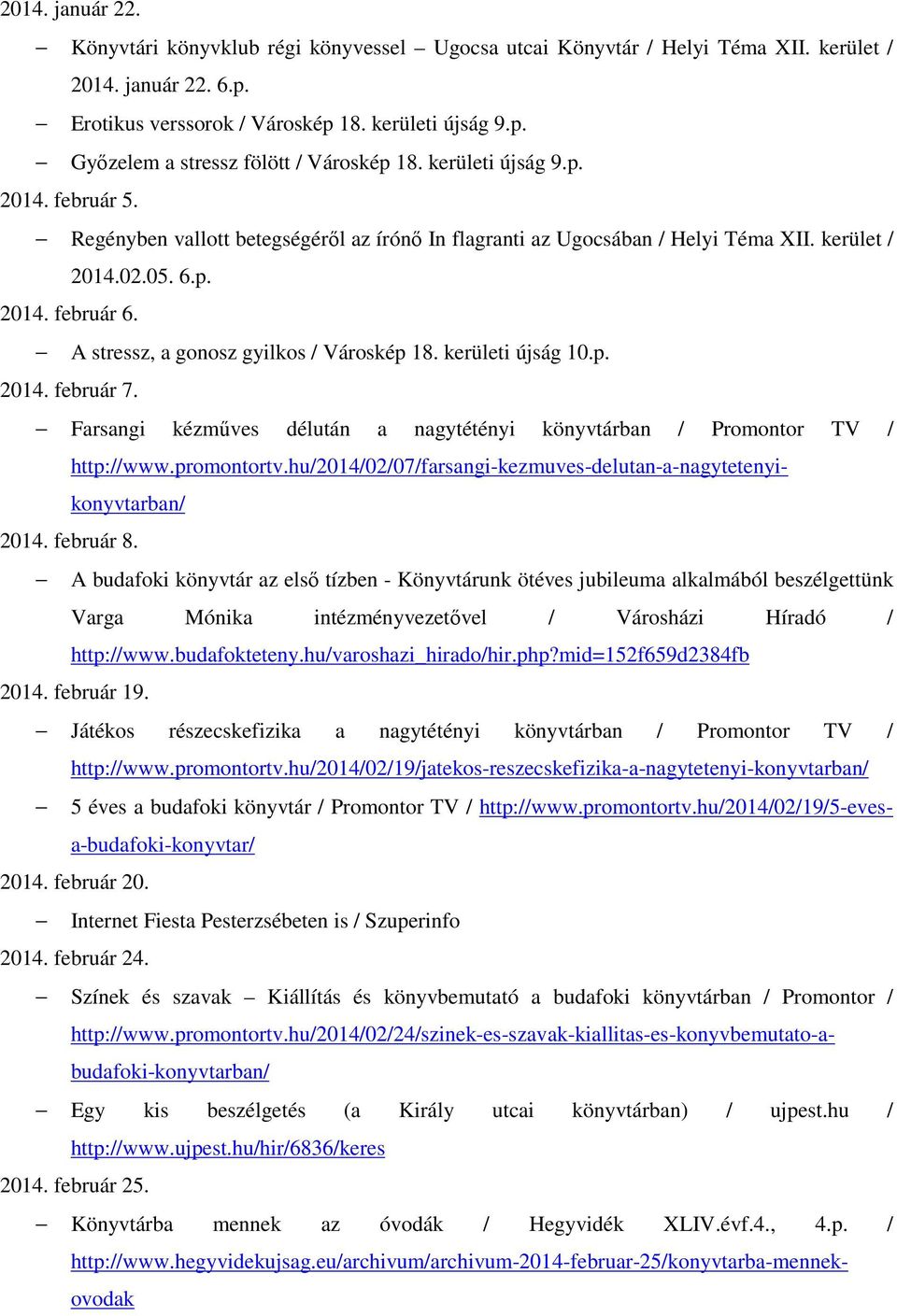 A stressz, a gonosz gyilkos / Városkép 18. kerületi újság 10.p. 2014. február 7. Farsangi kézműves délután a nagytétényi könyvtárban / Promontor TV / http://www.promontortv.