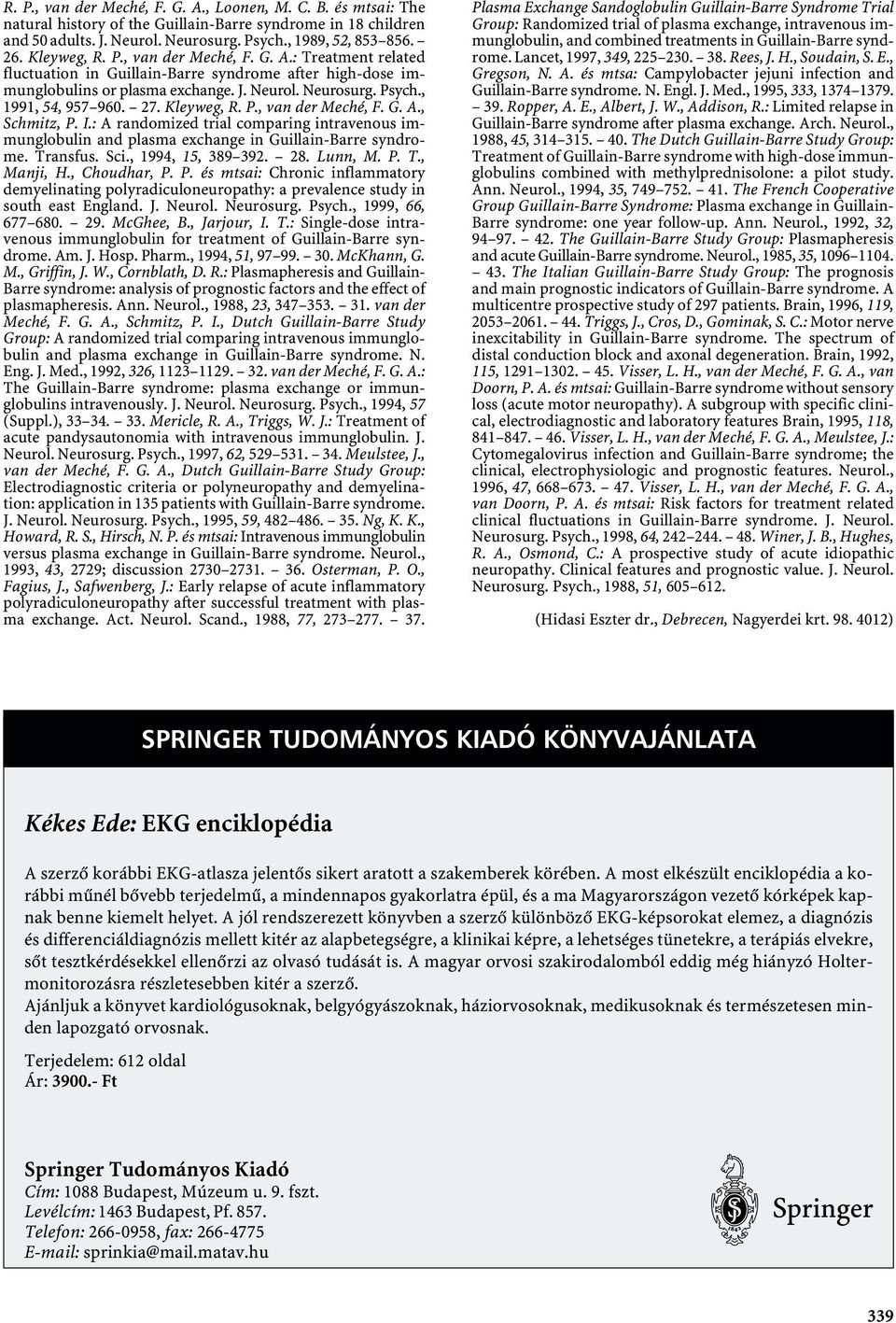 27. Kleyweg, R. P., van der Meché, F. G. A., Schmitz, P. I.: A randomized trial comparing intravenous immunglobulin and plasma exchange in Guillain-Barre syndrome. Transfus. Sci., 1994, 15, 389 392.