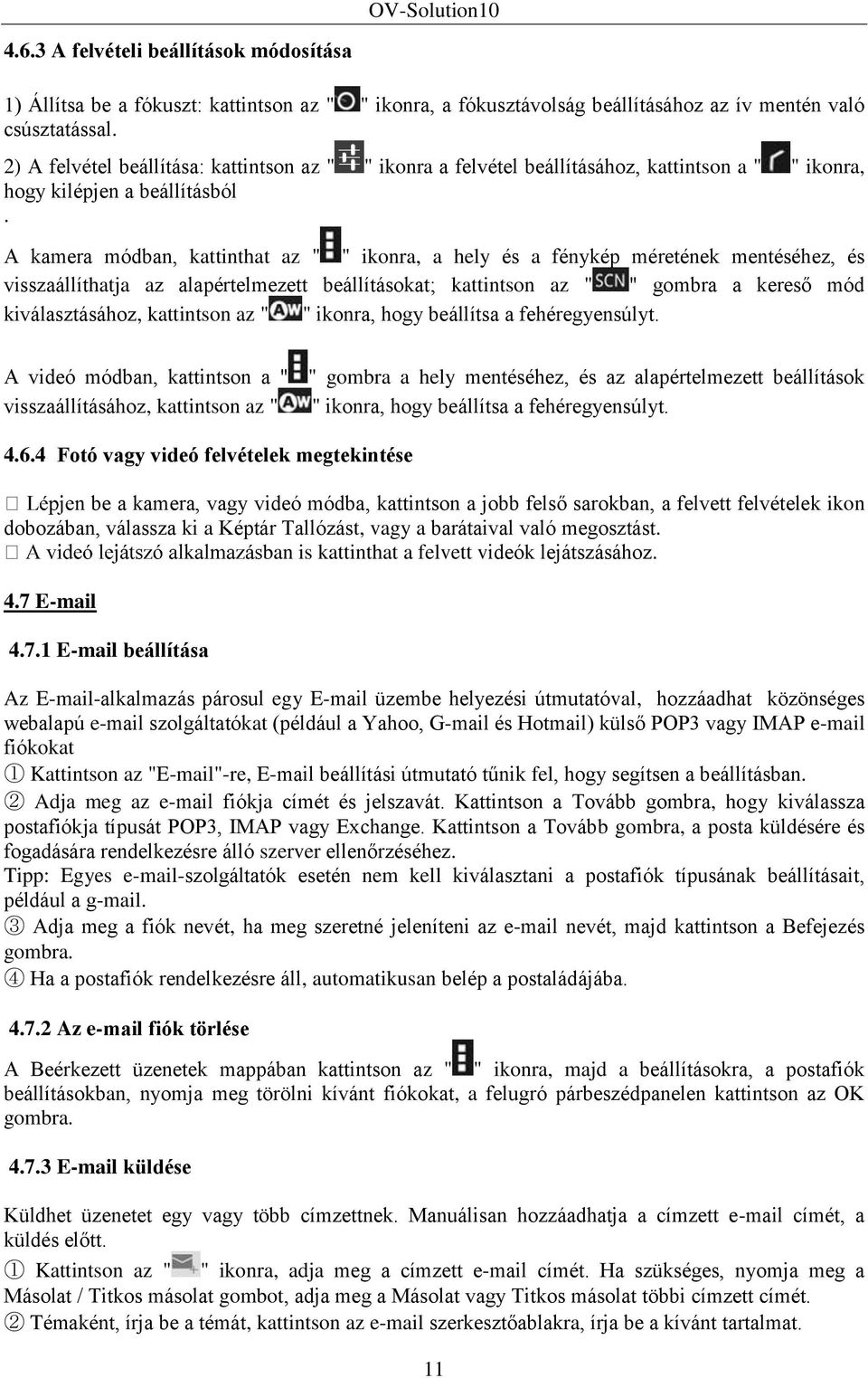 A kamera módban, kattinthat az " " ikonra, a hely és a fénykép méretének mentéséhez, és visszaállíthatja az alapértelmezett beállításokat; kattintson az " " gombra a kereső mód kiválasztásához,