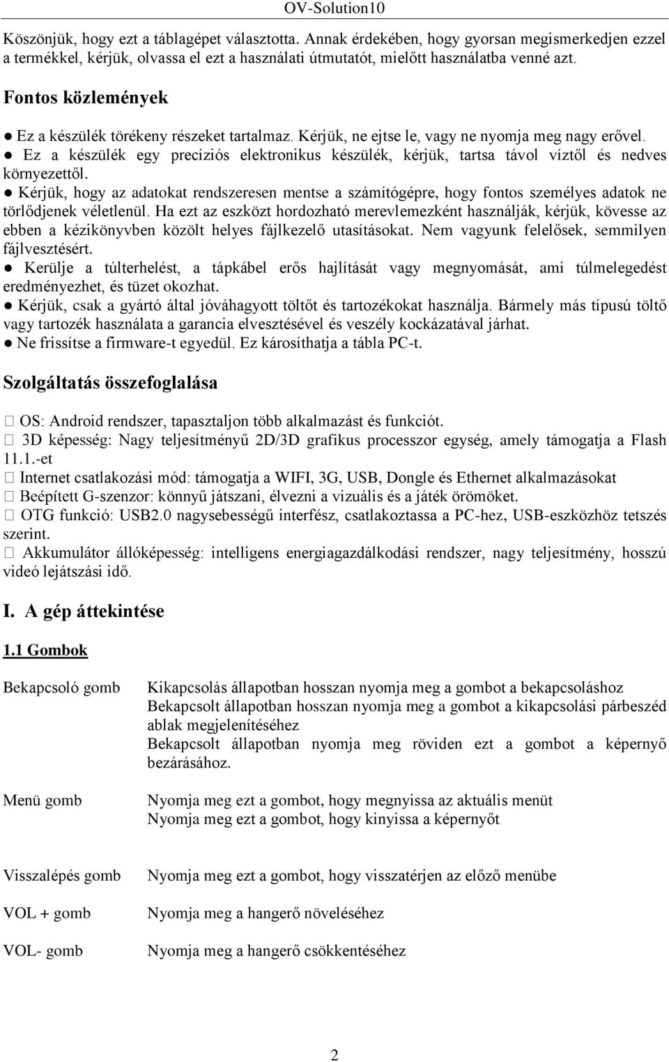 Ez a készülék egy precíziós elektronikus készülék, kérjük, tartsa távol víztől és nedves környezettől.