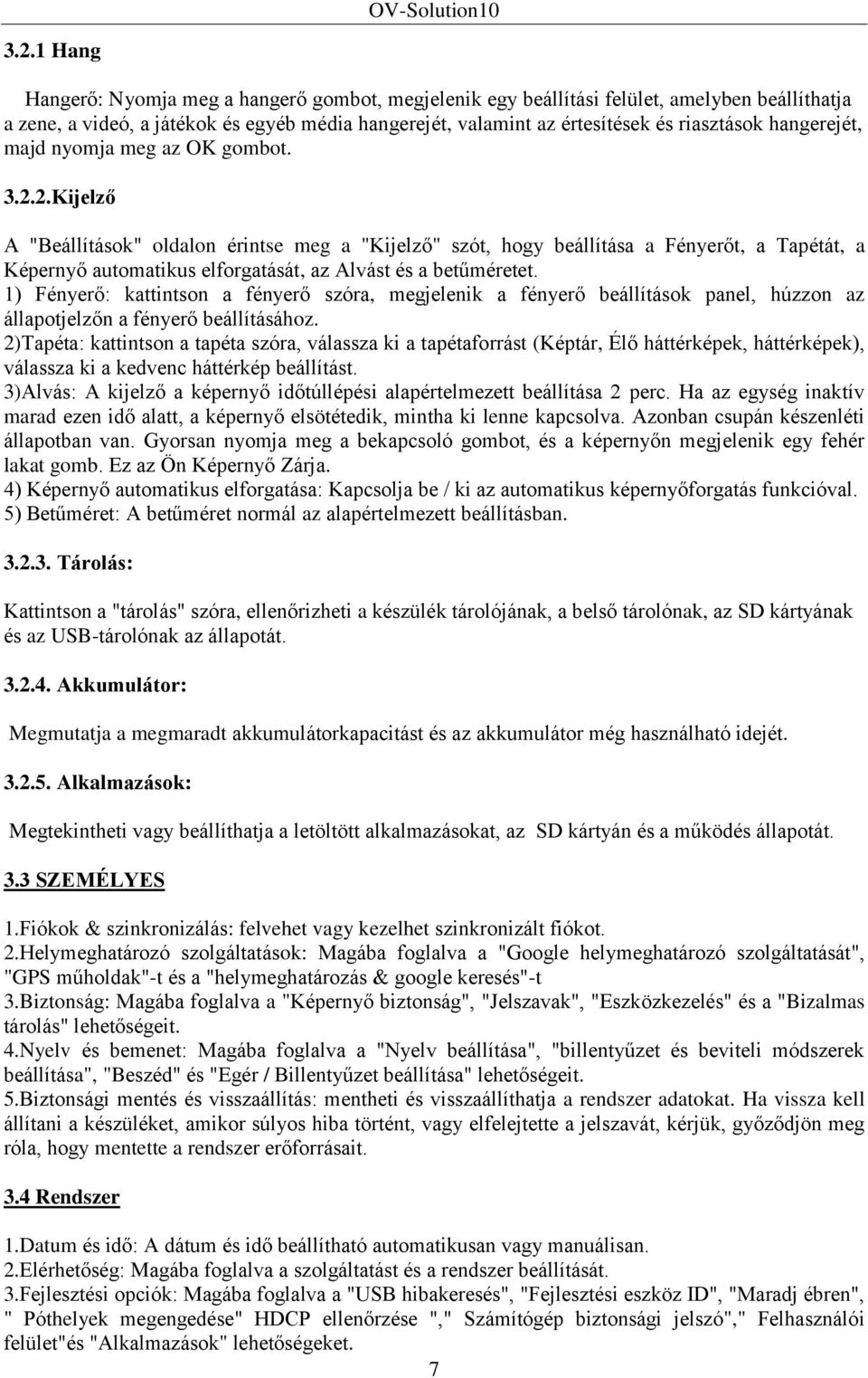 2.Kijelző A "Beállítások" oldalon érintse meg a "Kijelző" szót, hogy beállítása a Fényerőt, a Tapétát, a Képernyő automatikus elforgatását, az Alvást és a betűméretet.