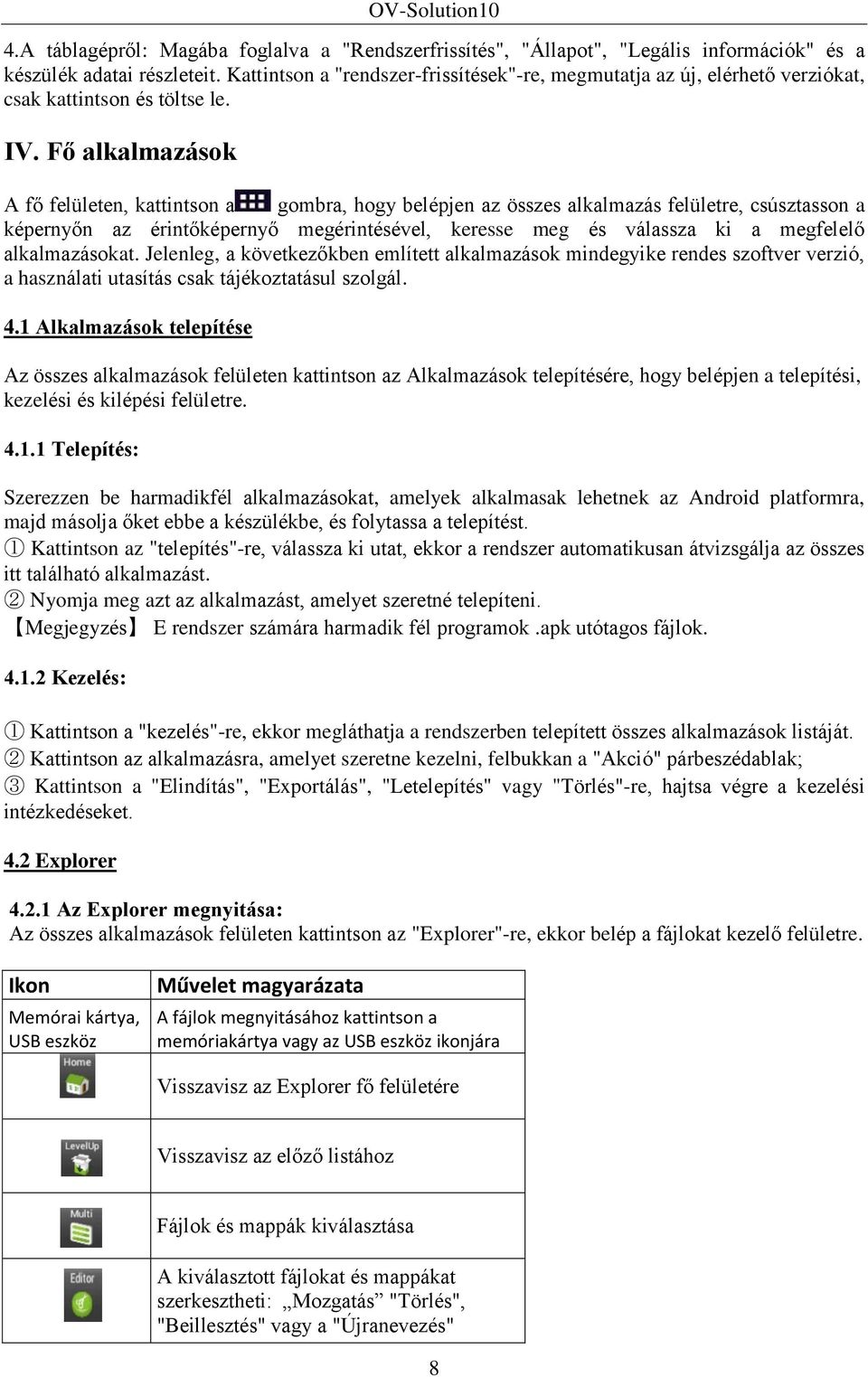 Fő alkalmazások A fő felületen, kattintson a gombra, hogy belépjen az összes alkalmazás felületre, csúsztasson a képernyőn az érintőképernyő megérintésével, keresse meg és válassza ki a megfelelő