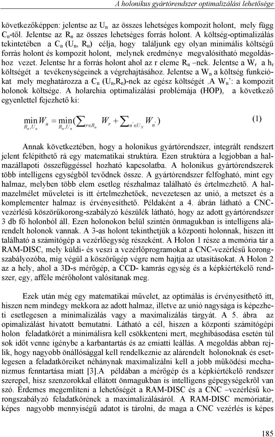 Jelentse hr a forrás holont ahol az r eleme R n nek. Jelentse a W r a h r költségét a tevékenységeinek a végrehajtásához.