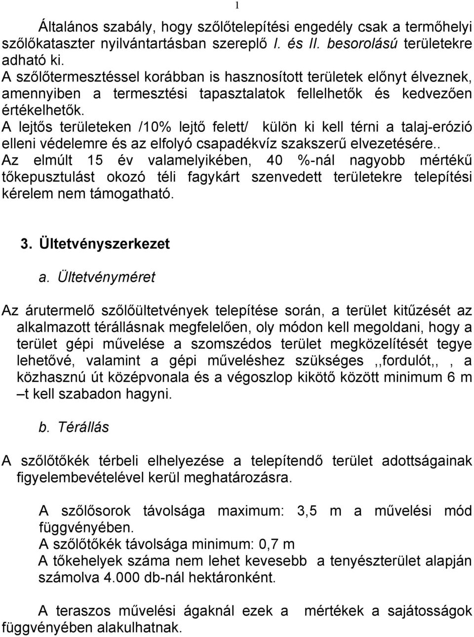 A lejtős területeken /10% lejtő felett/ külön ki kell térni a talaj-erózió elleni védelemre és az elfolyó csapadékvíz szakszerű elvezetésére.