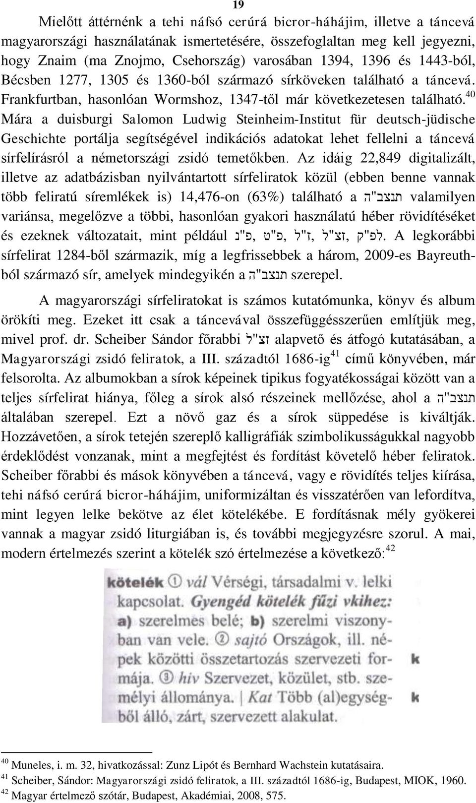 40 Mára a duisburgi Salomon Ludwig Steinheim-Institut für deutsch-jüdische Geschichte portálja segítségével indikációs adatokat lehet fellelni a táncevá sírfelírásról a németországi zsidó temetőkben.