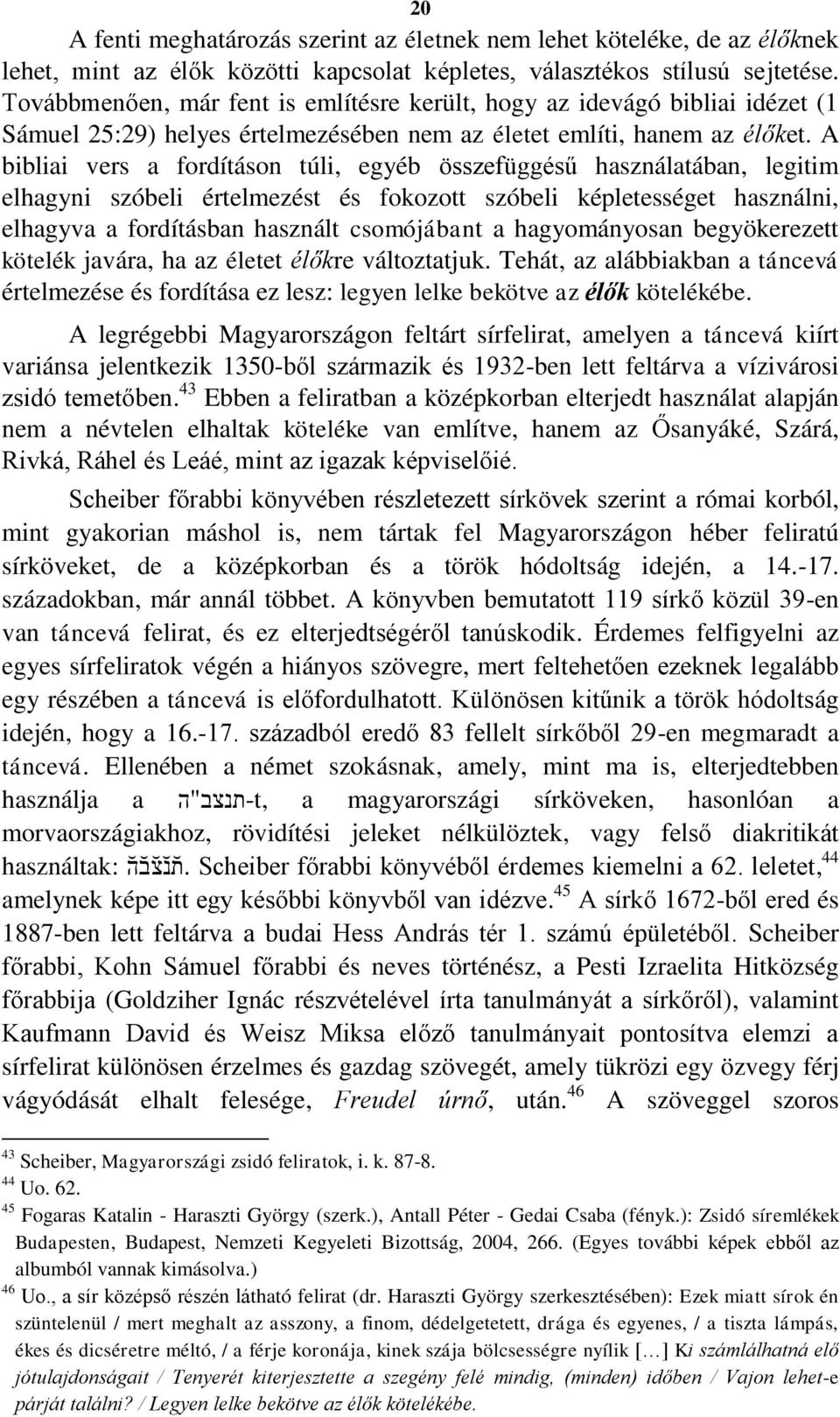 A bibliai vers a fordításon túli, egyéb összefüggésű használatában, legitim elhagyni szóbeli értelmezést és fokozott szóbeli képletességet használni, elhagyva a fordításban használt csomójábant a