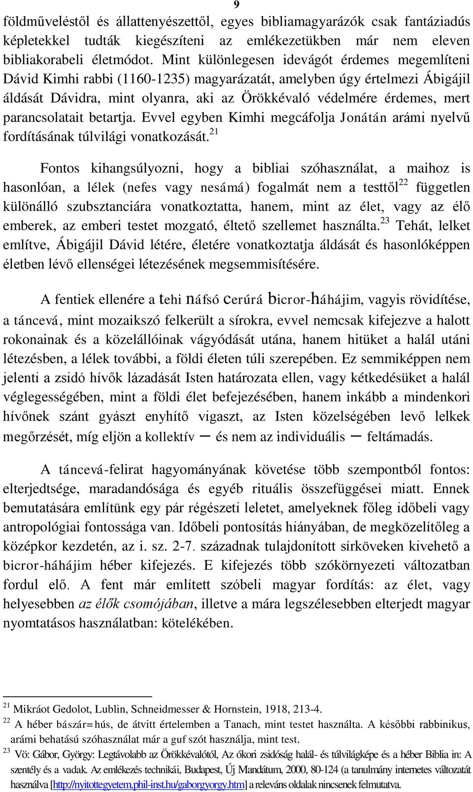 parancsolatait betartja. Evvel egyben Kimhi megcáfolja Jonátán arámi nyelvű fordításának túlvilági vonatkozását.