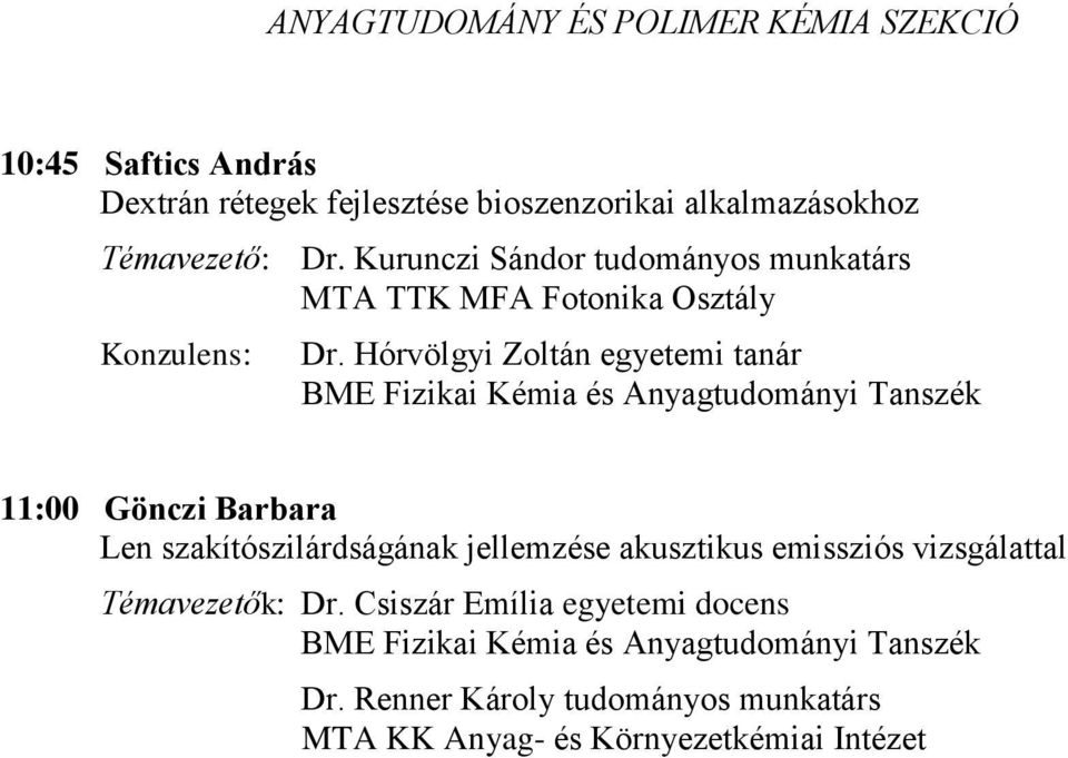 Hórvölgyi Zoltán egyetemi tanár BME Fizikai Kémia és Anyagtudományi Tanszék 11:00 Gönczi Barbara Len szakítószilárdságának jellemzése