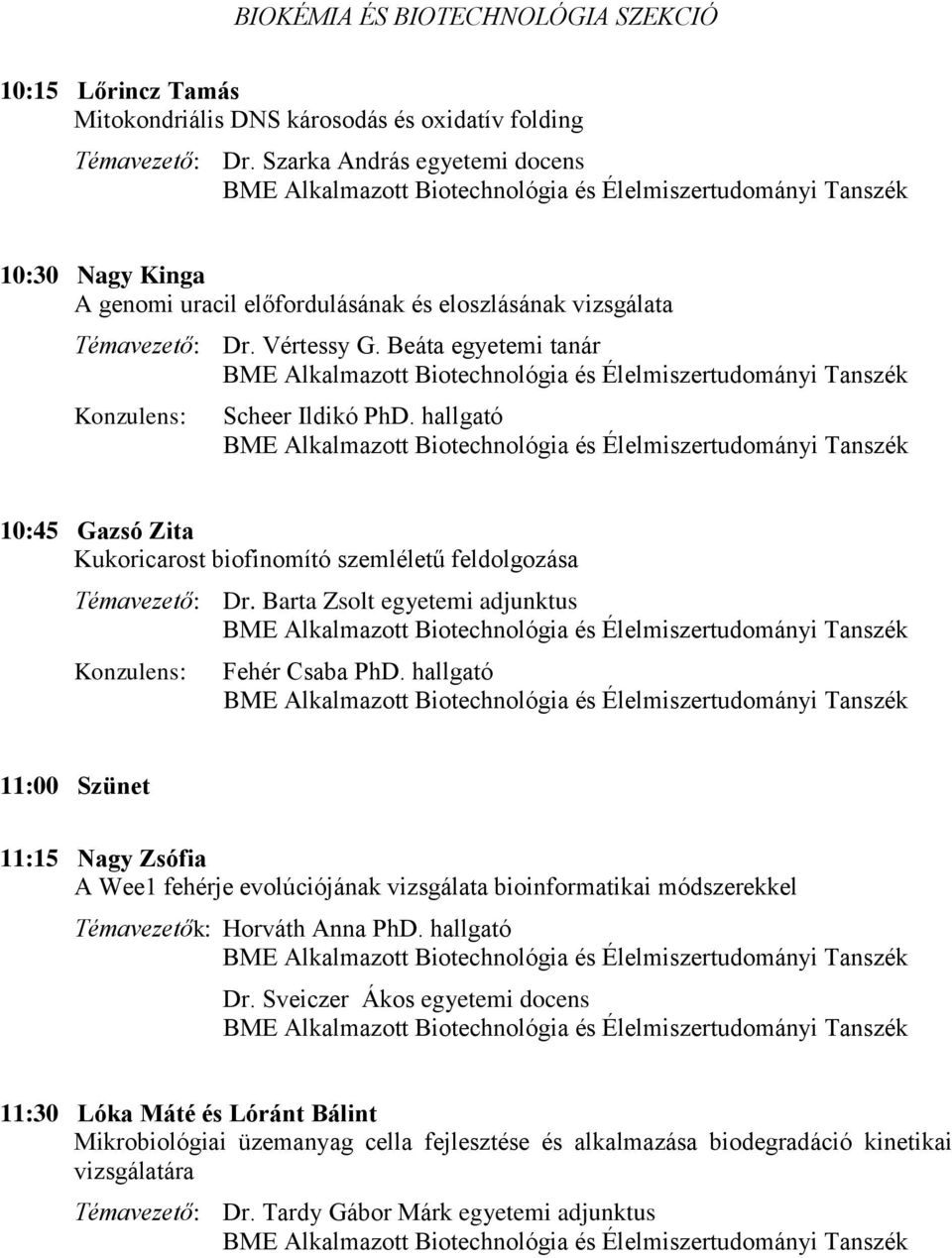 Beáta egyetemi tanár BME Alkalmazott Biotechnológia és Élelmiszertudományi Tanszék Konzulens: Scheer Ildikó PhD.