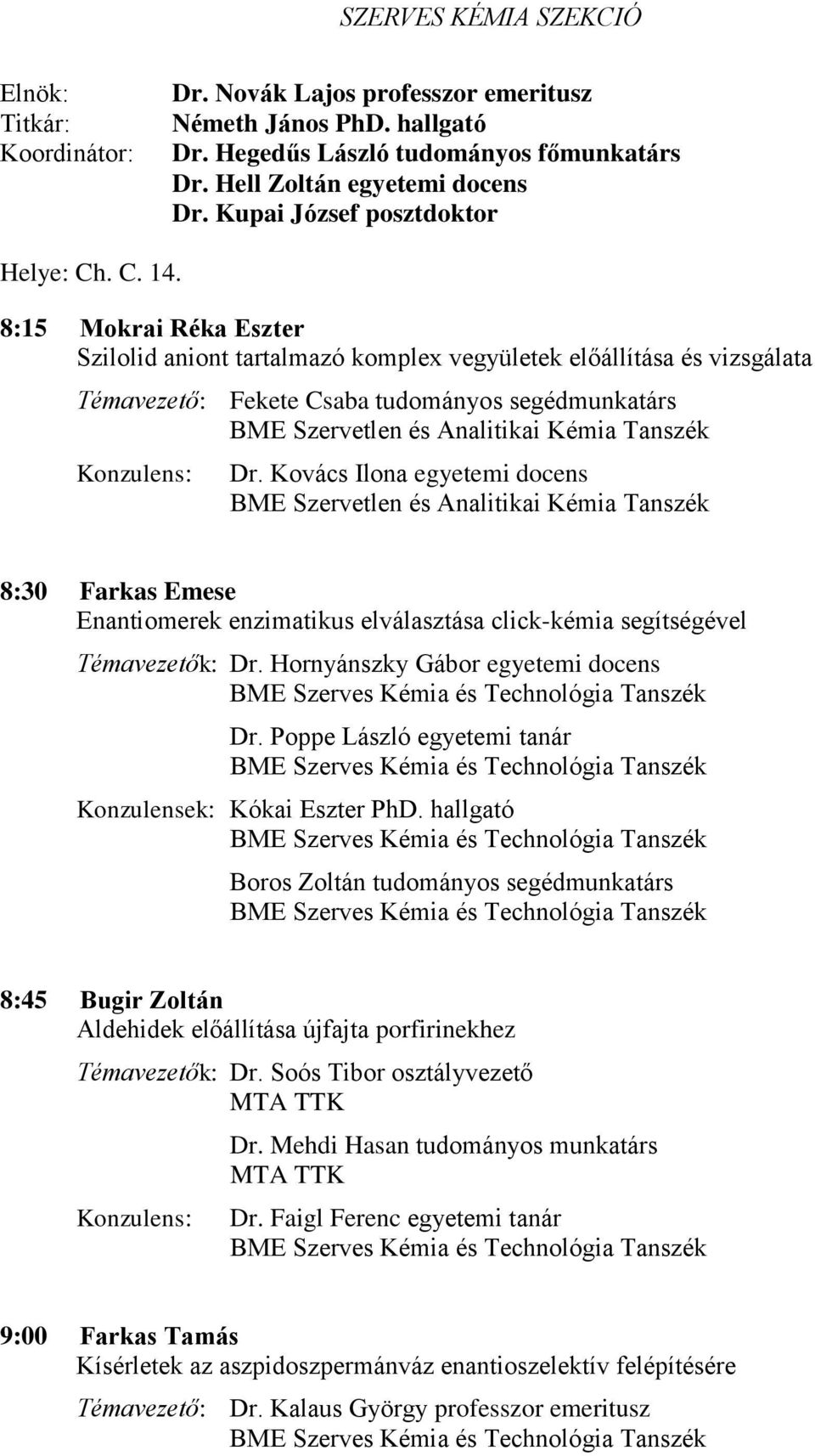 8:15 Mokrai Réka Eszter Szilolid aniont tartalmazó komplex vegyületek előállítása és vizsgálata Témavezető: Fekete Csaba tudományos segédmunkatárs BME Szervetlen és Analitikai Kémia Tanszék