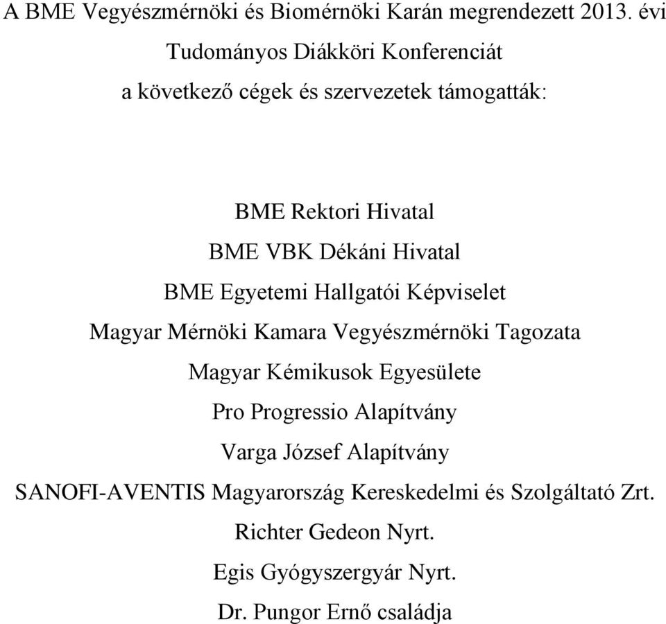 Hivatal BME Egyetemi Hallgatói Képviselet Magyar Mérnöki Kamara Vegyészmérnöki Tagozata Magyar Kémikusok Egyesülete