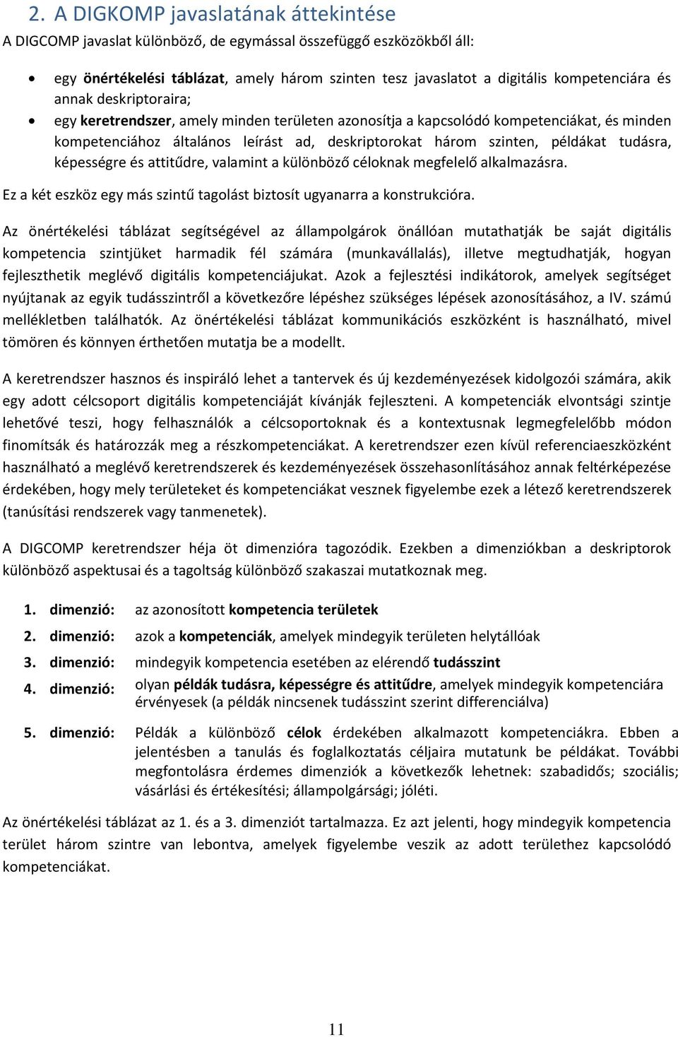 tudásra, képességre és attitűdre, valamint a különböző céloknak megfelelő alkalmazásra. Ez a két eszköz egy más szintű tagolást biztosít ugyanarra a konstrukcióra.