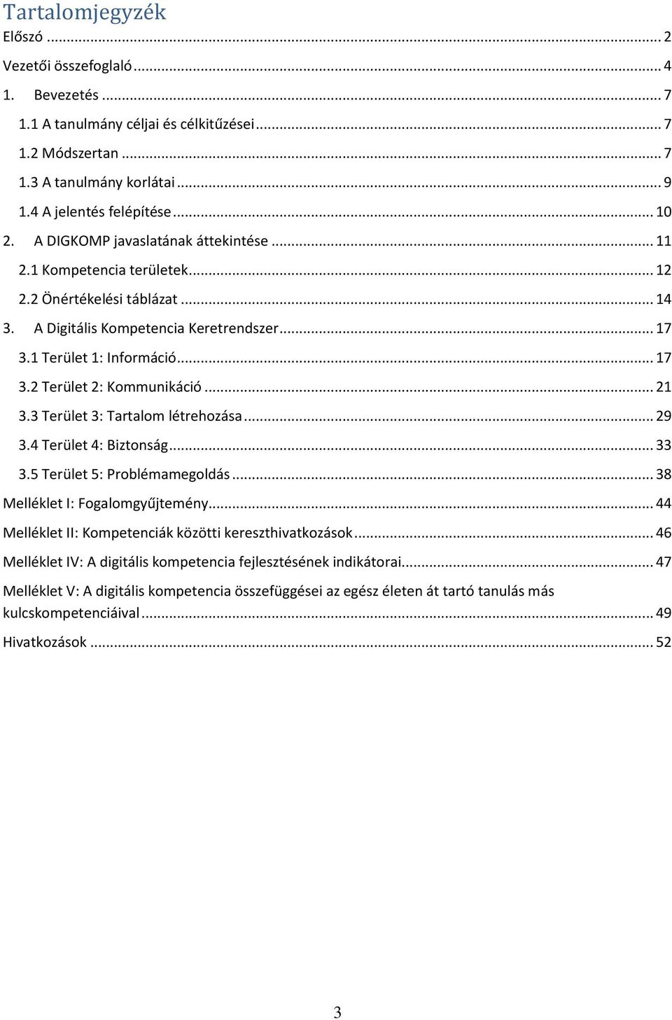 .. 21 3.3 Terület 3: Tartalom létrehozása... 29 3.4 Terület 4: Biztonság... 33 3.5 Terület 5: Problémamegoldás... 38 Melléklet I: Fogalomgyűjtemény.