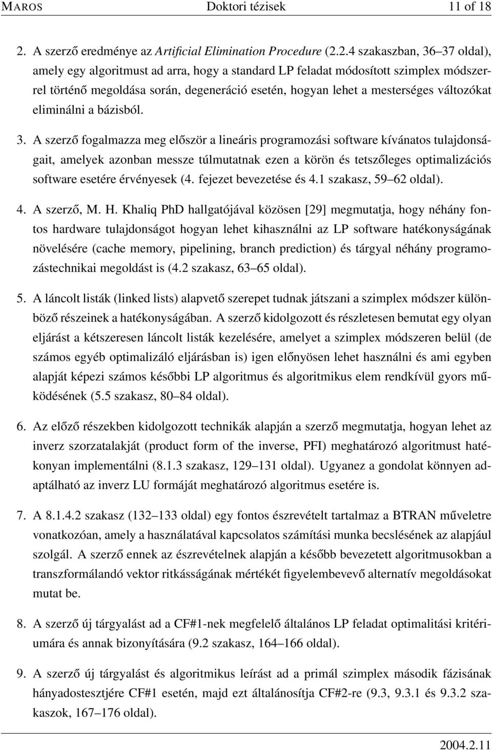 2.4 szakaszban, 36 37 oldal), amely egy algoritmust ad arra, hogy a standard LP feladat módosított szimplex módszerrel történő megoldása során, degeneráció esetén, hogyan lehet a mesterséges