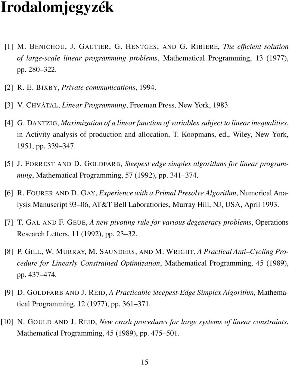 DANTZIG, Maximization of a linear function of variables subject to linear inequalities, in Activity analysis of production and allocation, T. Koopmans, ed., Wiley, New York, 1951, pp. 339 347. [5] J.