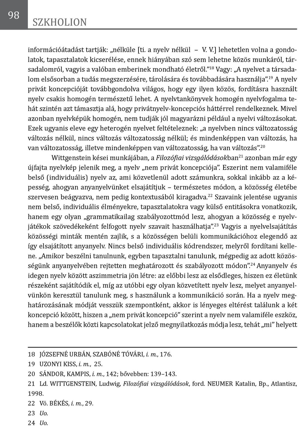 18 Vagy: A nyelvet a társadalom elsősorban a tudás megszerzésére, tárolására és továbbadására használja.