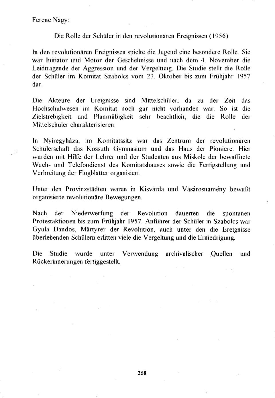 Oktober bis zum Frühjahr 1957 dar. Die Akteure der Ereignisse sind Mittelschüler, da zu der Zeit das Hochschulwesen im Komitat noch gar nicht vorhanden war.