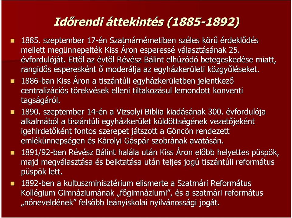 1886-ban Kiss Áron a tiszánt ntúli egyházker zkerületben jelentkező centralizáci ciós s törekvt rekvések elleni tiltakozásul lemondott konventi tagságáról. 1890.