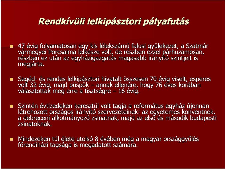 Segéd- és s rendes lelkipásztori hivatalt összesen 70 évig viselt, esperes volt 32 évig, majd püspp spök annak ellenére, hogy 76 éves korában választották k meg erre a tisztségre 16 évig.